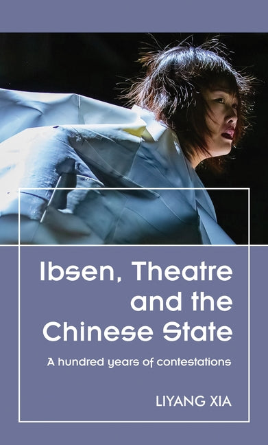 Ibsen, Theatre and the Chinese State: A Hundred Years of Contestations