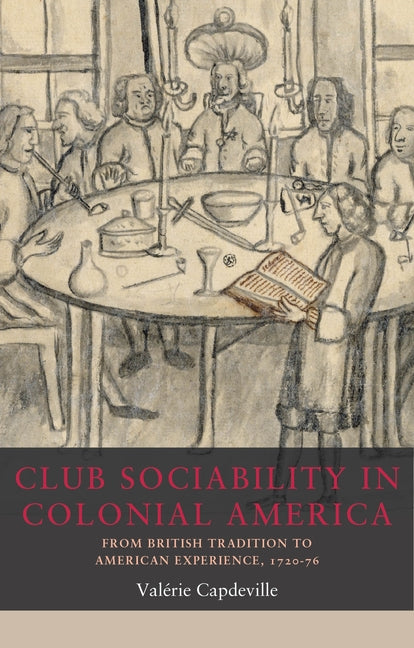 Club Sociability in Colonial America: From British Tradition to American Experience, 1720-76