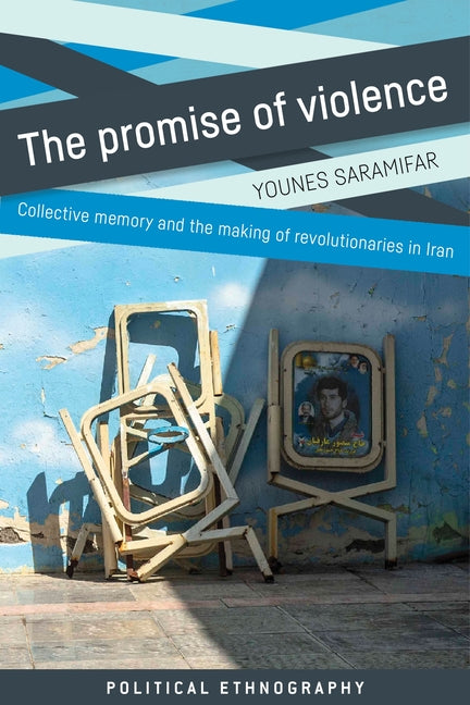 The Promise of Violence: Collective Memory and the Making of Revolutionaries in Iran