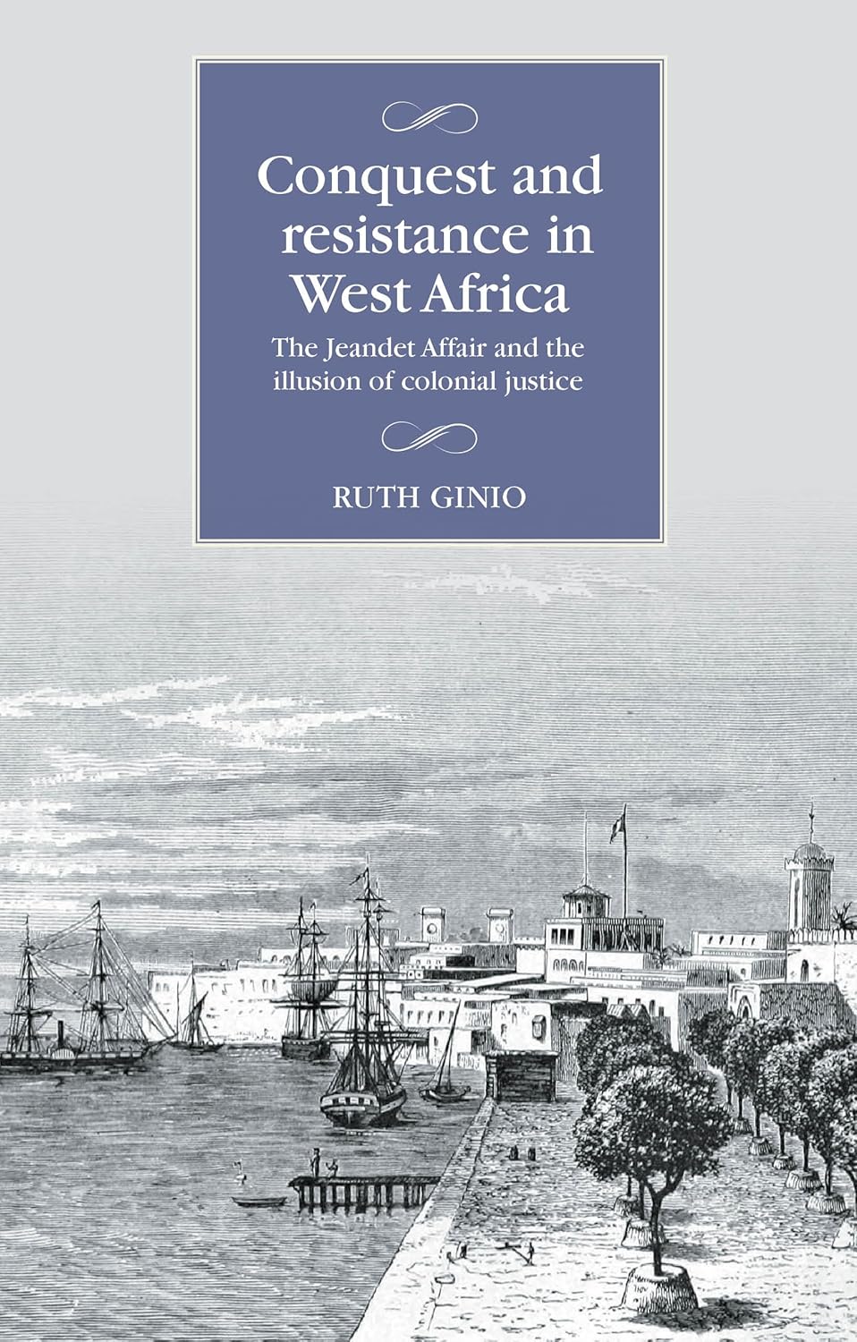 Conquest and Resistance in West Africa: The Jeandet Affair and the Illusion of Colonial Justice