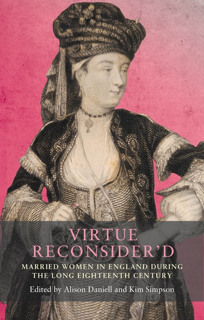Virtue Reconsider'd: Married Women in England During the Long Eighteenth Century