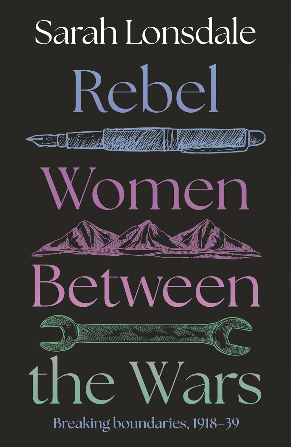 Rebel Women Between the Wars: Breaking Boundaries, 1918-39