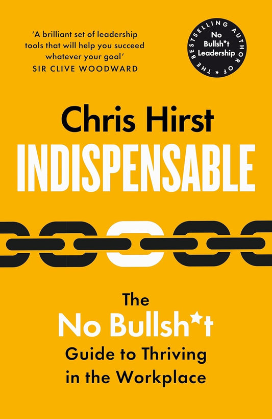 Indispensable: The No Bullsh*t Guide to Thriving in the Workplace