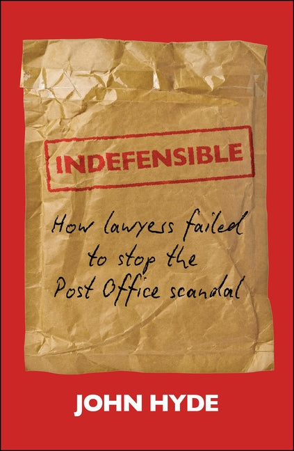 Indefensible: How Lawyers Failed to Stop the Post Office Scandal