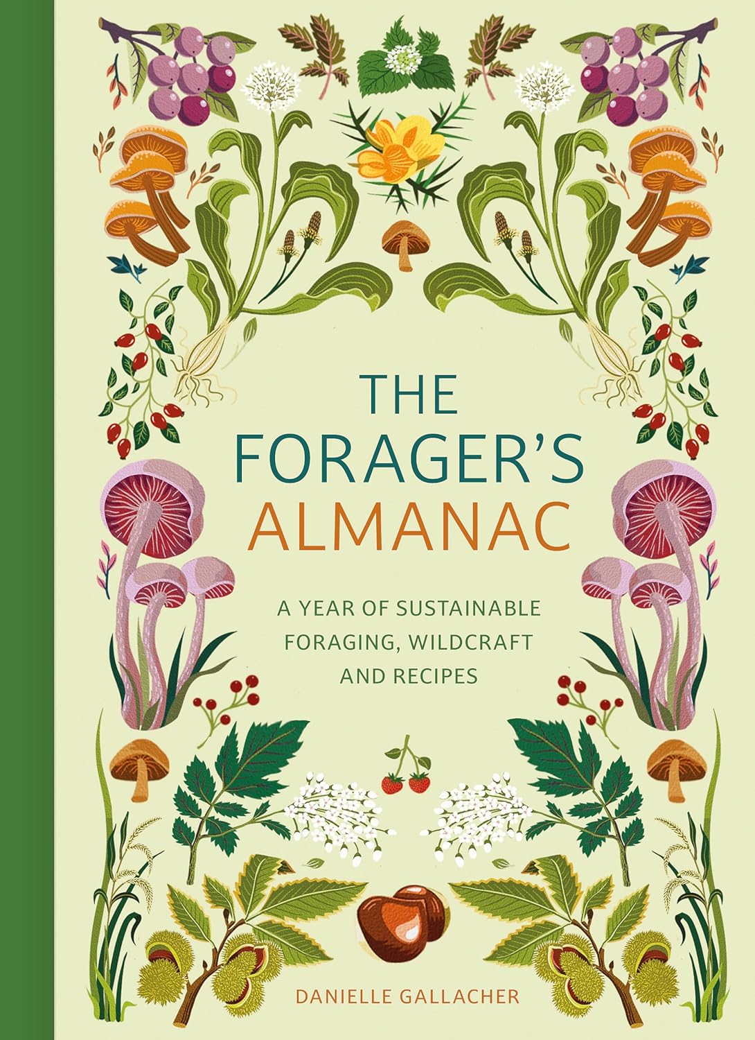 Forager's Almanac: A Year of Sustainable Gathering, Growing, Recipes and Wildcraft