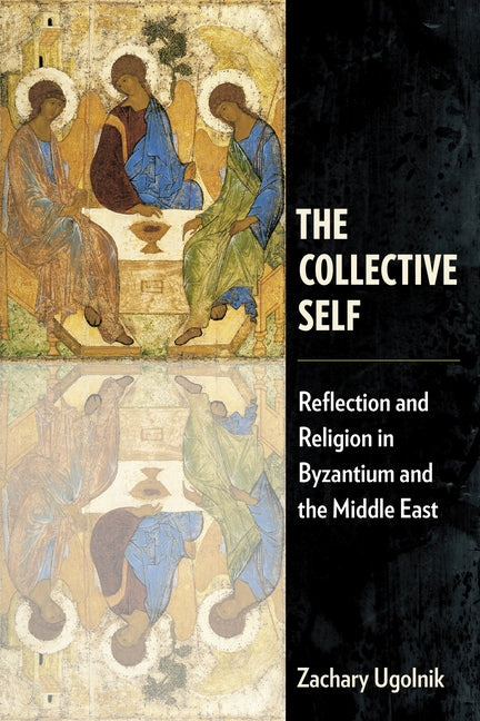 The Collective Self: Reflection and Religion in Byzantium and the Middle East