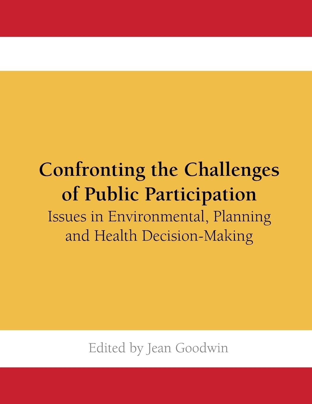 Confronting the Challenges of Public Participation: Issues in Environmental, Planning and Health Decision-Making
