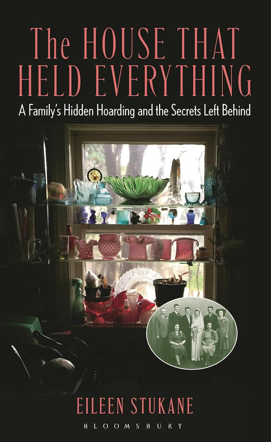 The House That Held Everything: A Family's Hidden Hoarding and the Secrets Left Behind
