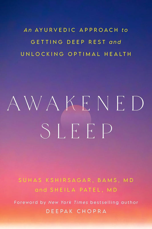 Awakened Sleep: An Ayurvedic Approach to Getting Deep Rest and Unlocking Optimal Health