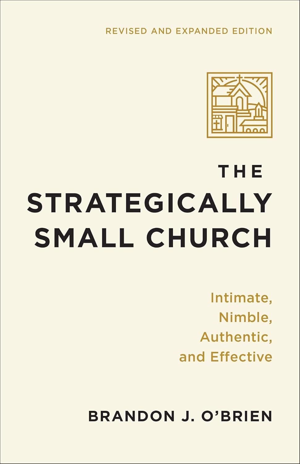Strategically Small Church Intimate, Nimble, Authentic, and Effective