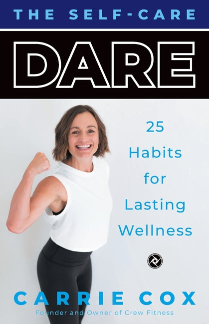 The Self-Care Dare: 25 Habits for Lasting Wellness