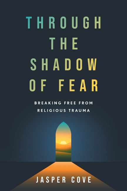 Through the Shadow of Fear: Breaking Free from Religious Trauma