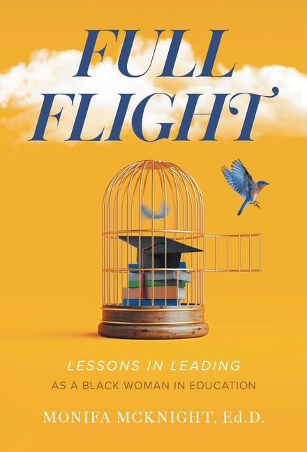 Full Flight: Lessons in Leading as a Black Woman in Education