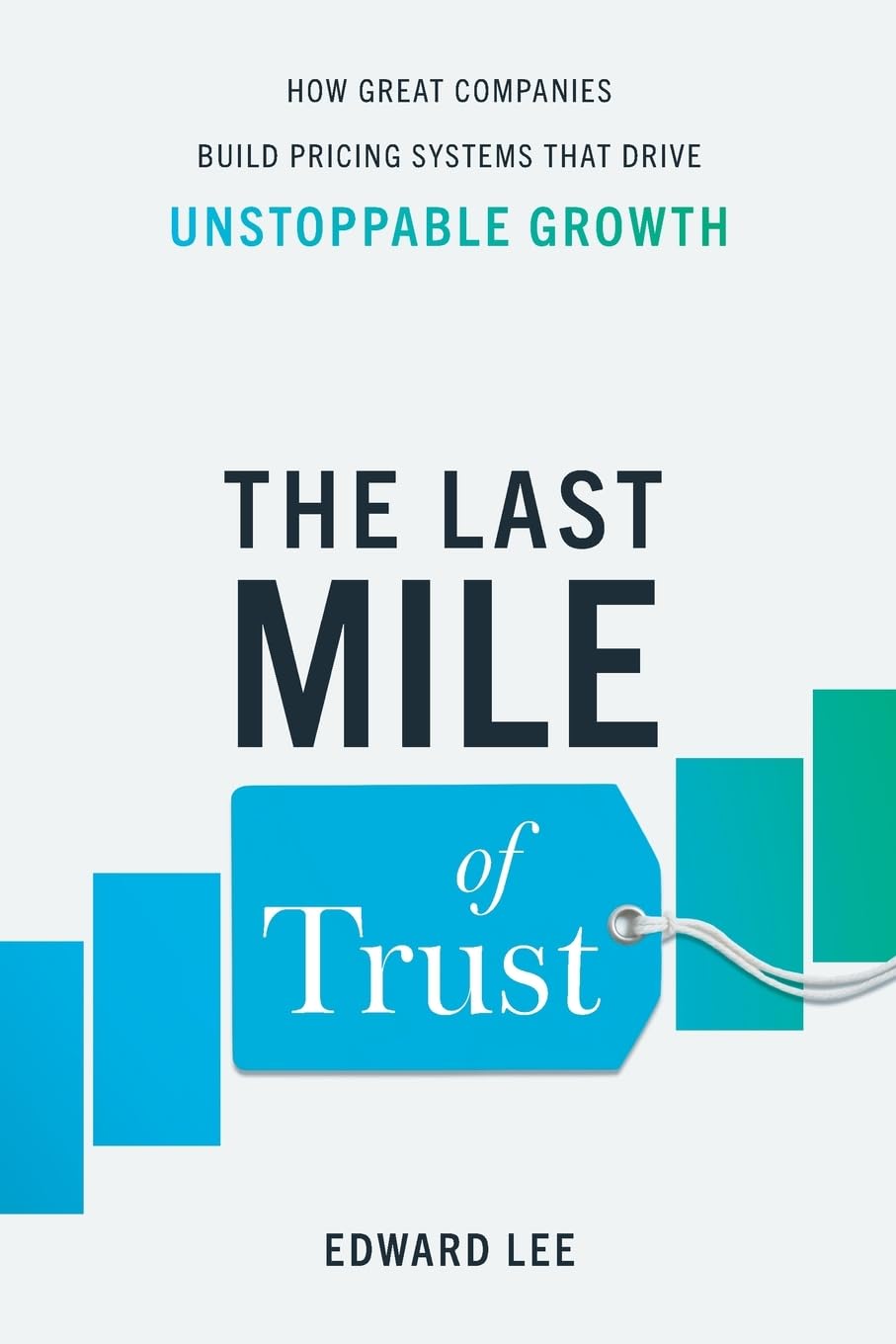 The Last Mile of Trust: How Great Companies Build Pricing Systems That Drive Unstoppable Growth