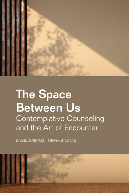 The Space Between Us: Contemplative Counseling and the Art of Encounter