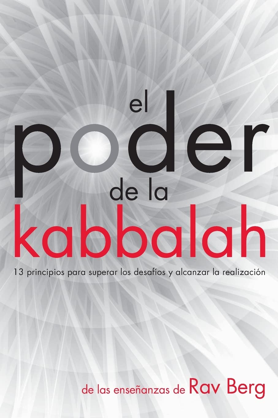El Poder de la Kabbalah: 13 principios para superar los desafios y alcanzar la realizacion