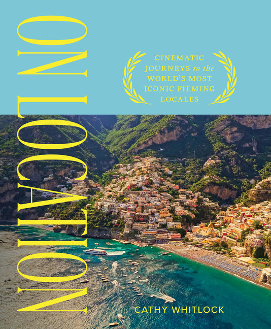 On Location: Cinematic Journeys to the World's Most Iconic Film Locales