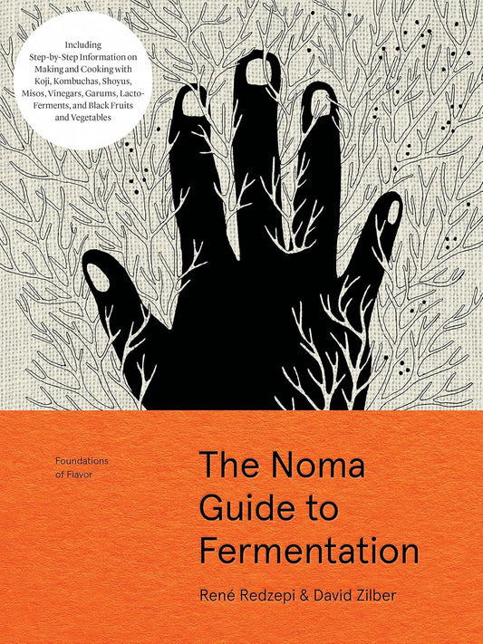 Noma Guide to Fermentation: Including Koji, Kombuchas, Shoyus, Misos, Vinegars, Garums, Lacto-Ferments, and Black Fruits and Vegetables