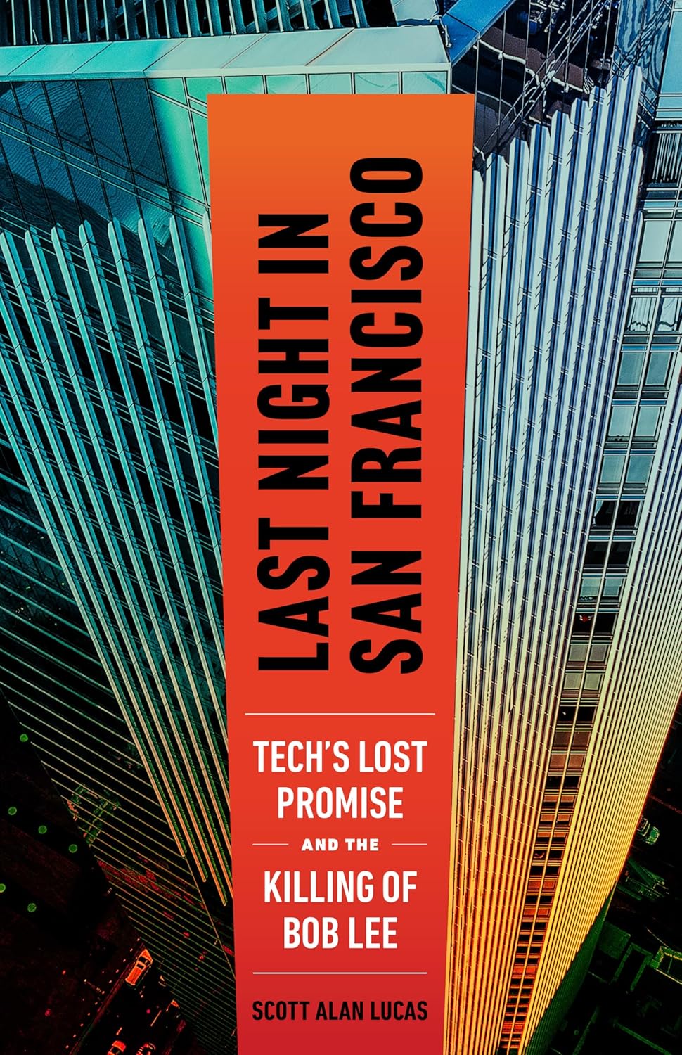 Last Night in San Francisco: Tech's Lost Promise and the Killing of Bob Lee