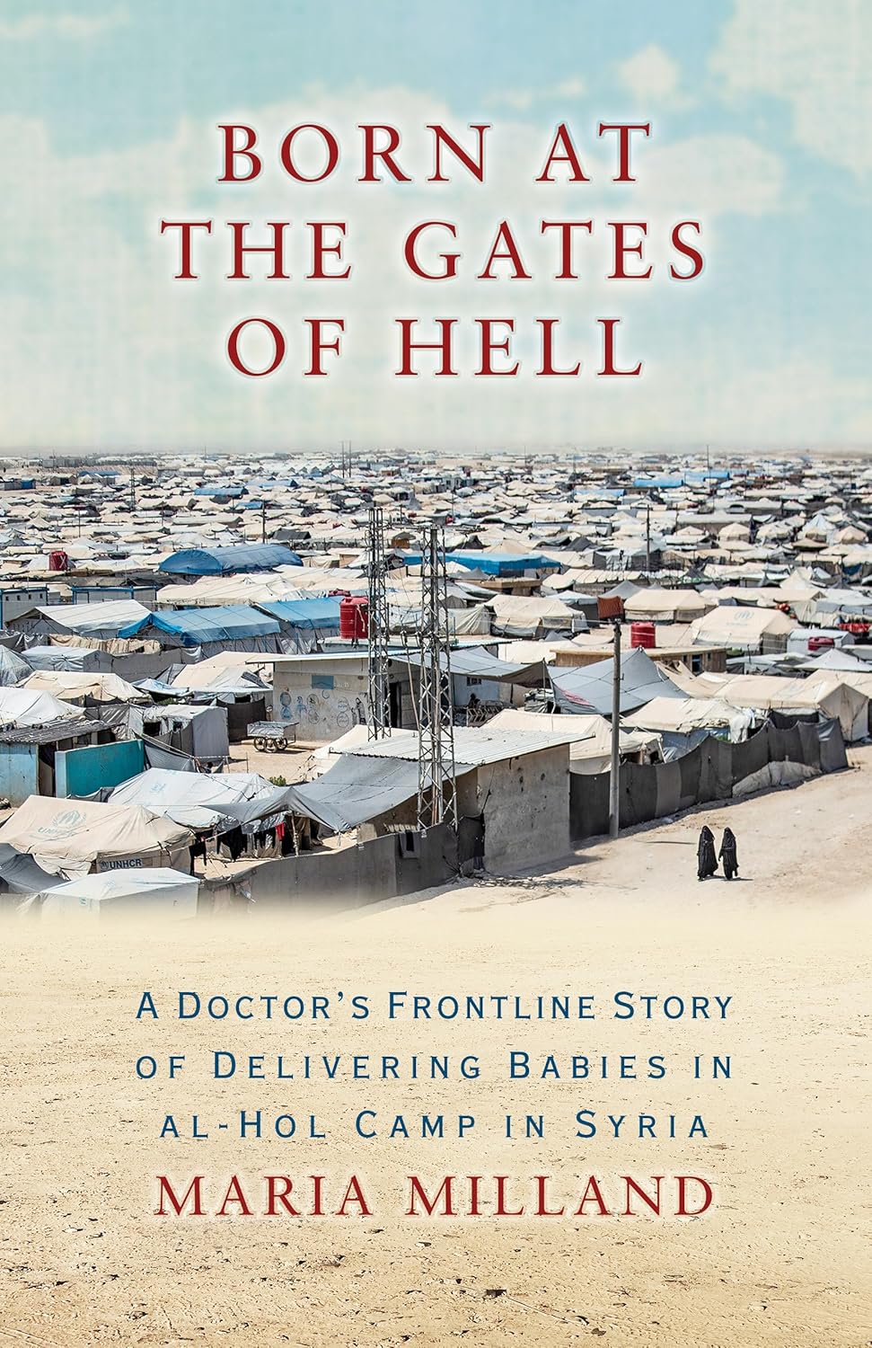 Born at the Gates of Hell: A Doctor's Frontline Story of Delivering Babies in Al-Hol Camp in Syria