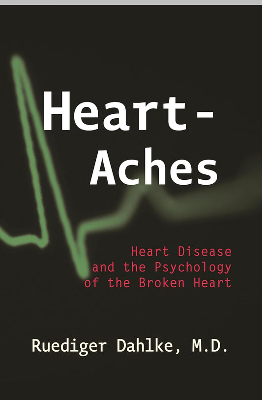 Heart-Aches Heart Disease and the Psychology of the Broken Heart