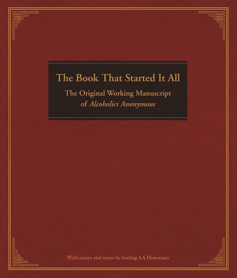 The Book That Started It All: The Original Working Manuscript of Alcoholics Anonymous