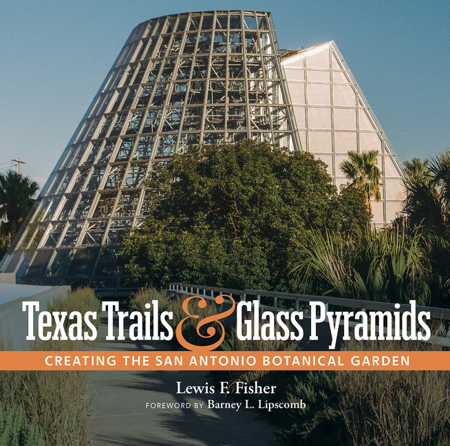 Texas Trails and Glass Pyramids: Creating the San Antonio Botanical Garden