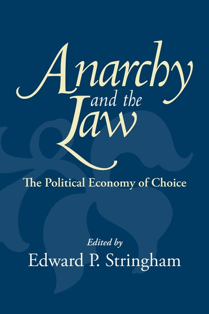 Anarchy and the Law: The Political Economy of Choice (Reissue)