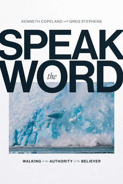 Speak the Word: Walking in the Authority of the Believer