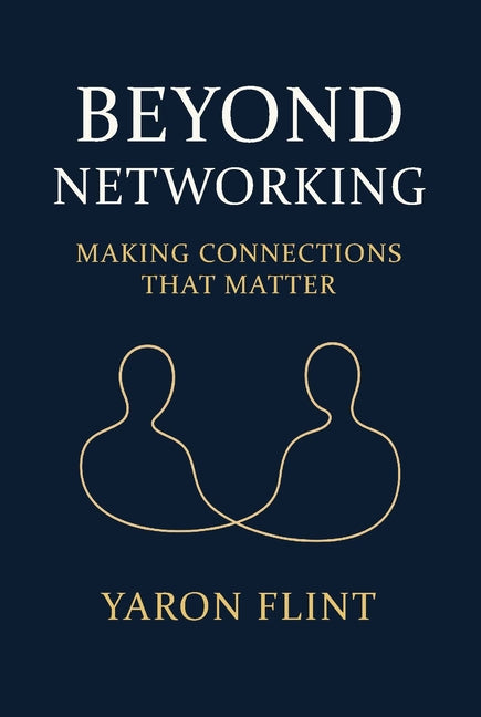 Beyond Networking: Making Connections That Matter