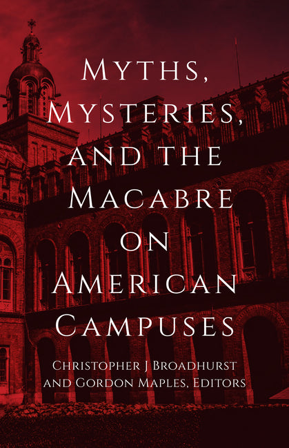 Myths, Mysteries, and the Macabre on American Campuses