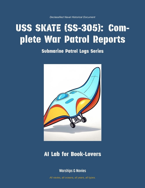 USS Skate (Ss-305): Complete War Patrol Reports