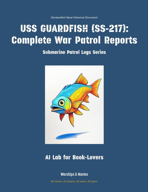 USS Guardfish (Ss-217): Complete War Patrol Reports