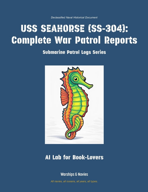 USS Seahorse (Ss-304): Complete War Patrol Reports