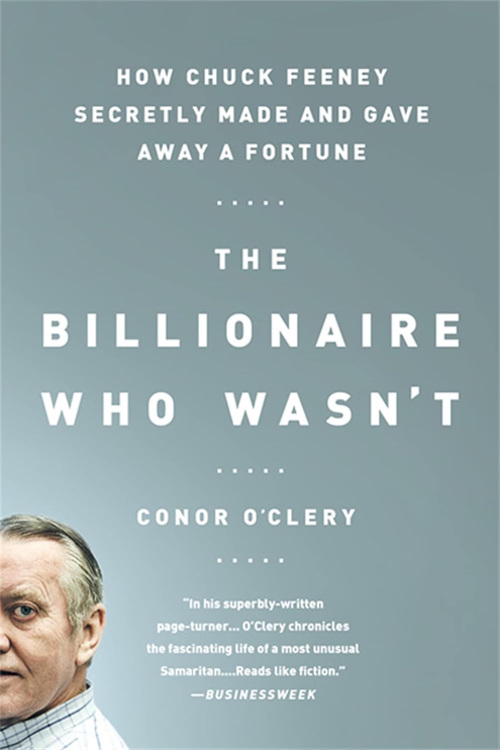 Billionaire Who Wasn't: How Chuck Feeney Secretly Made and Gave Away a Fortune