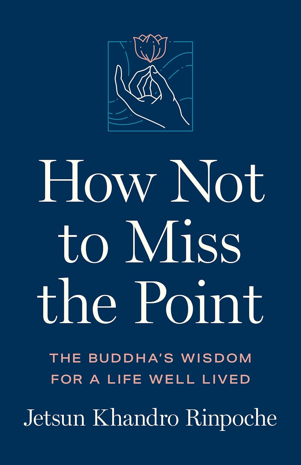 How Not to Miss the Point The Buddha's Wisdom for a Life Well Lived
