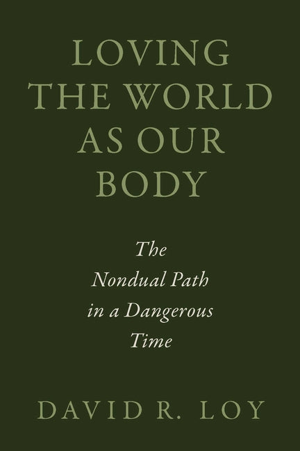 Loving the World as Our Body: The Nondual Path in a Dangerous Time