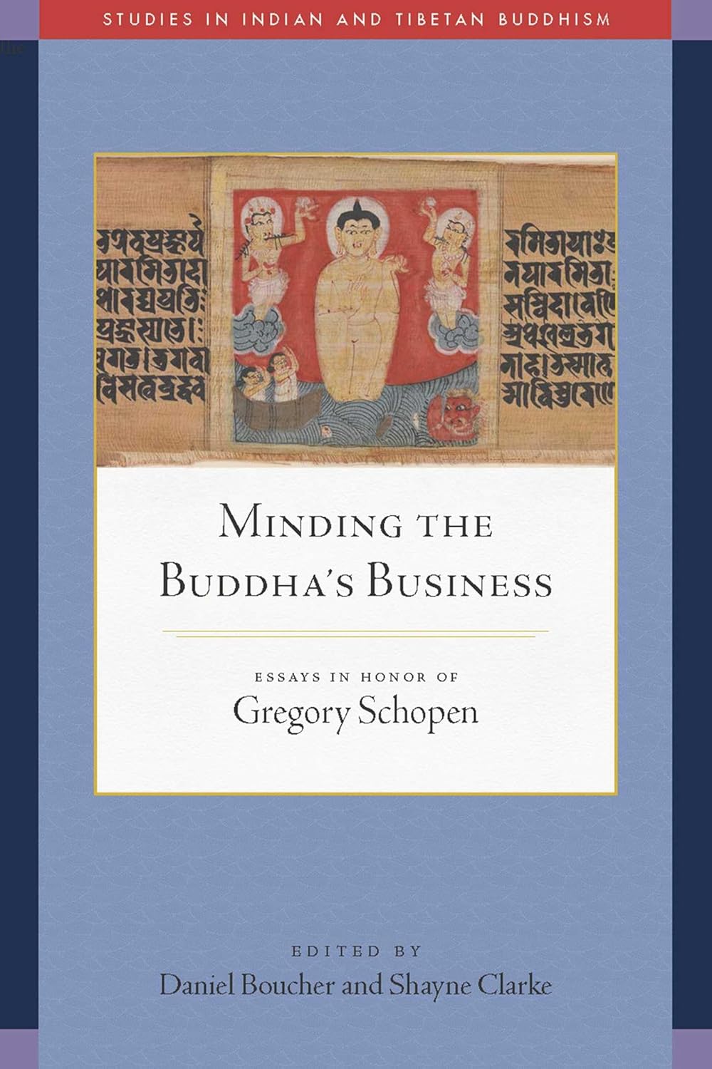 Minding the Buddha's Business Essays in Honor of Gregory Schopen