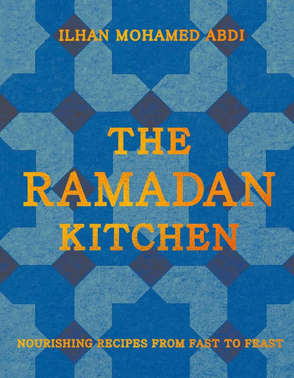 The Ramadan Kitchen: Nourishing Recipes from Fast to Feast