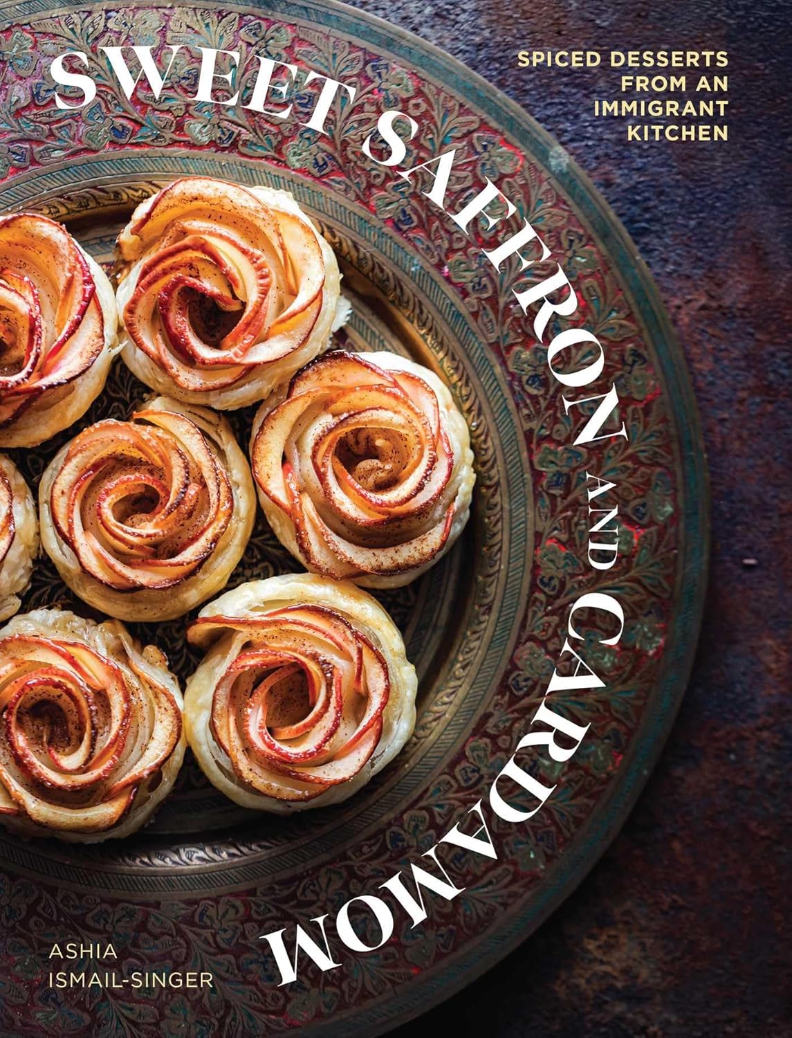 Sweet Saffron and Cardamom: Spiced Desserts from an Immigrant Kitchen