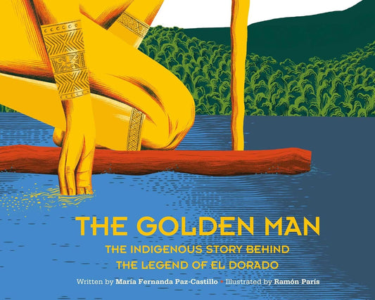 Golden Man: The Indigenous Story Behind the Legend of El Dorado