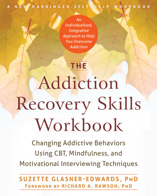 The Addiction Recovery Skills Workbook: Changing Addictive Behaviors Using Cbt, Mindfulness, and Motivational Interviewing Techniques (Workbook)