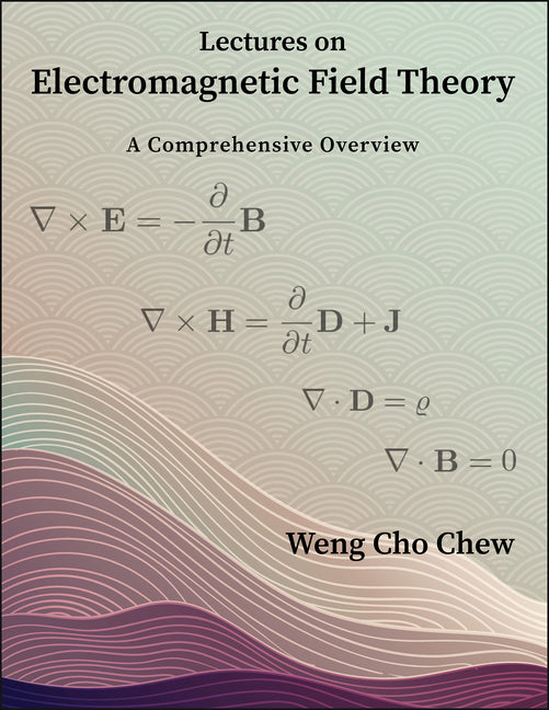 Lectures on Electromagnetic Field Theory: A Comprehensive Overview
