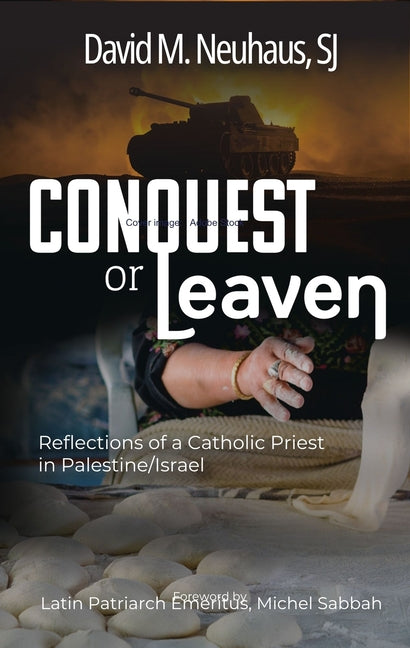 Conquest or Leaven: Reflections of a Catholic Priest in Palestine/Israel