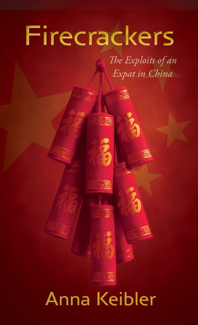 Firecrackers: The Exploits of an Expat in China