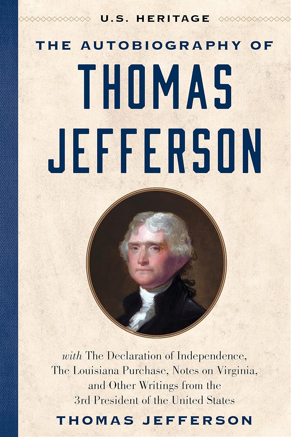 The Autobiography of Thomas Jefferson (U.S. Heritage): With the Declaration of Independence, the Louisiana Purchase, Notes on Virginia, and Other Writings