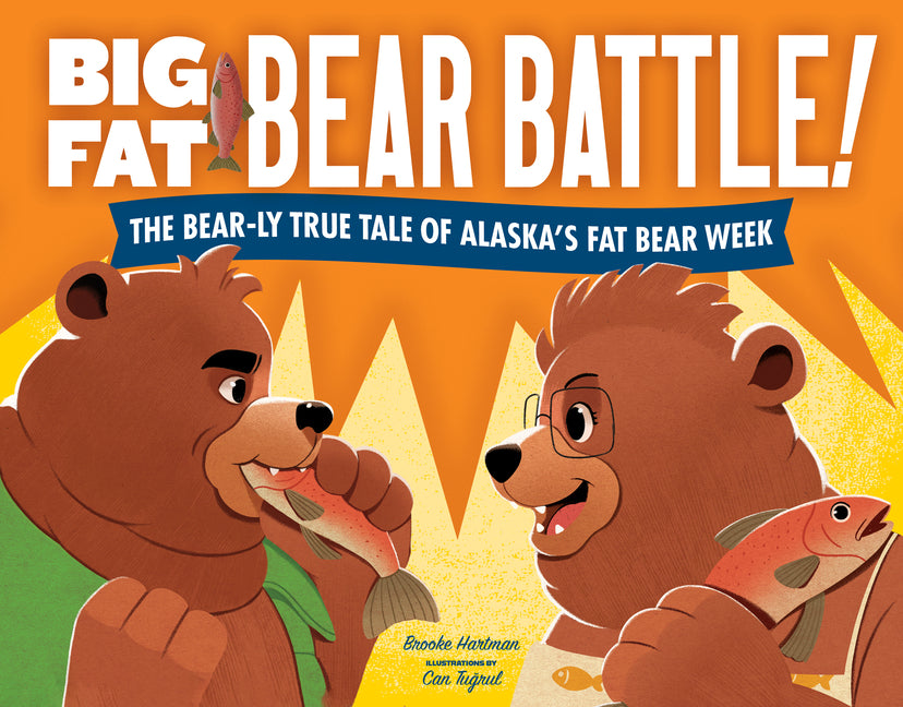 Big Fat Bear Battle!: The Bear-Ly True Tale of Alaska's Fat Bear Week