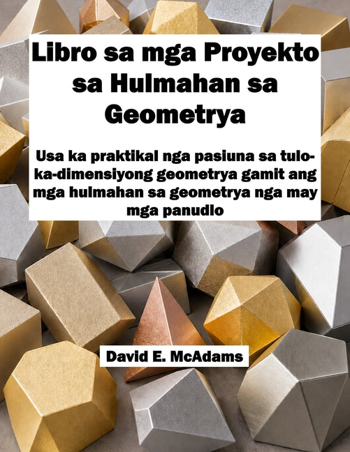 Libro sa mga Proyekto sa Hulmahan sa Geometrya: Usa ka praktikal nga pasiuna sa tulo-ka-dimensiyong geometrya gamit ang mga hulmahan sa geometrya nga