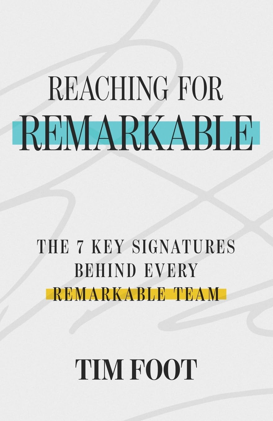 Reaching for Remarkable: The 7 Key Signatures Behind Every Remarkable Team