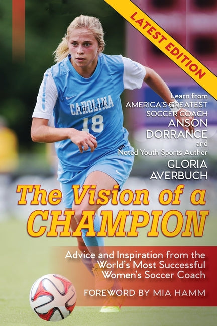 The Vision Of A Champion: Advice And Inspiration From The World's Most Successful Women's Soccer Coach (Latest Edition) (Reprint)